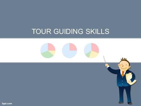 TOUR GUIDING SKILLS. CHAPTER 1 : GUIDING - AN ENTEPRETATIVE APPROACH.