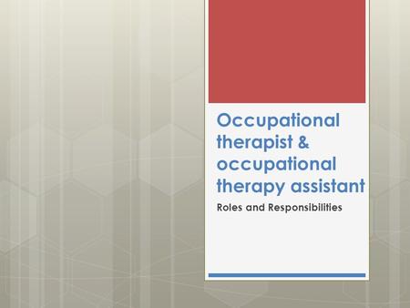 Occupational therapist & occupational therapy assistant Roles and Responsibilities.