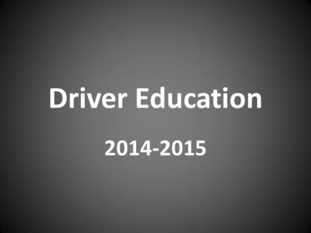 Driver Education 2014-2015. Standard 1 The student and parent (or legal guardian) will discuss the process of the “Graduated Driver License Law” and “Parental.