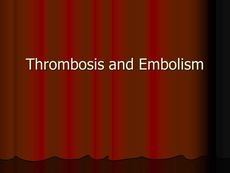 Thrombosis and Embolism. Thrombus Thrombus: a blood clot occurring in a vessel or the heart Thrombus: a blood clot occurring in a vessel or the heart.