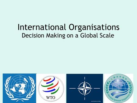 International Organisations Decision Making on a Global Scale.