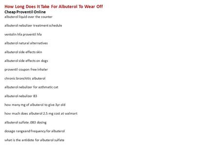 How Long Does It Take For Albuterol To Wear Off Cheap Proventil Online albuterol liquid over the counter albuterol nebulizer treatment schedule ventolin.