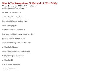 What Is The Average Dose Of Wellbutrin Sr With Pristiq Cheap Bupropion Without Prescription wellbutrin side effects allergy caffeine and wellbutrin xl.