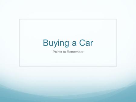 Buying a Car Points to Remember. What to do with your Used Car? 1. Sell it yourself (private party) – the way to make the most money and also the most.