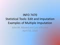 INFO 7470 Statistical Tools: Edit and Imputation Examples of Multiple Imputation John M. Abowd and Lars Vilhuber April 18, 2016.