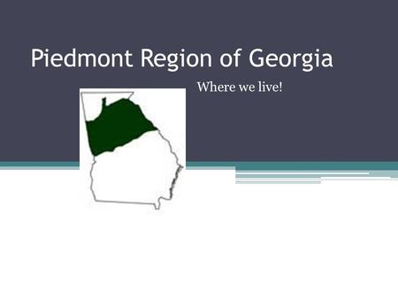 Piedmont Region of Georgia Where we live!. Piedmont Region A piedmont is the area of the foot of mountains. Area of “rolling hills”