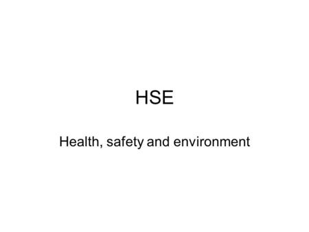 HSE Health, safety and environment. Issues concerning HSE Physical working environment –Ergonomics –Noise –Heat, fire –Work in high places, risk of falling.