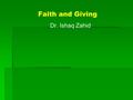 Faith and Giving Dr. Ishaq Zahid. Outline   Statistics   Relationship between Faith and Giving   Humane Aspects of Islamic Rituals.