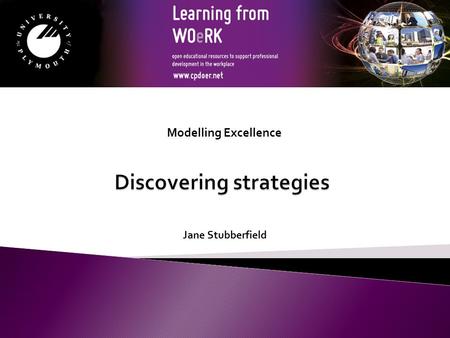 Jane Stubberfield Modelling Excellence. By the end of this session you will be able to:  Explain the nature and importance of strategies  Identify the.