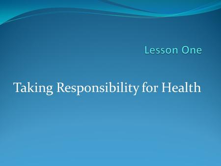 Taking Responsibility for Health. KWL Chart KnowWantLearn Health Triangle Physical Health Mental Health Family –Social Health Information about managing.