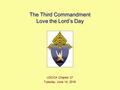 The Third Commandment Love the Lord’s Day USCCA Chapter 27 Tuesday, June 14, 2016Tuesday, June 14, 2016Tuesday, June 14, 2016Tuesday, June 14, 2016.