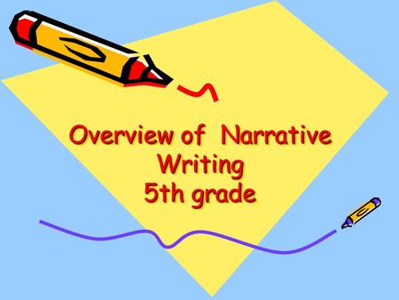 Overview of Narrative Writing 5th grade. Defining Narrative Writing Narrative Writing: Writing that tells a story or gives an account of something that.