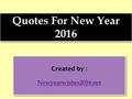 Created by : Newyearwishes2016.net Created by : Newyearwishes2016.net Quotes For New Year 2016.