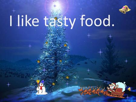 I like tasty food. Hello,my dear friends. I will be glad to meet you soon. I have got a surprise for you. You will get it if you make a Christmas pudding.