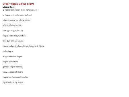 Order Viagra Online Scams Viagra Cost is viagra for him can make her pregnant is viagra covered under medicaid when is viagra out of my system efficacit?
