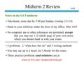 Midterm 2 Review Notes on the CS 5 midterm Take-home exam due by 5:00 pm Sunday evening (11/14) Hand in your solutions under the door of my office, Olin.