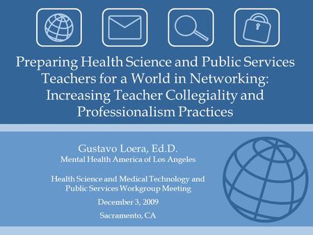 Preparing Health Science and Public Services Teachers for a World in Networking: Increasing Teacher Collegiality and Professionalism Practices Gustavo.