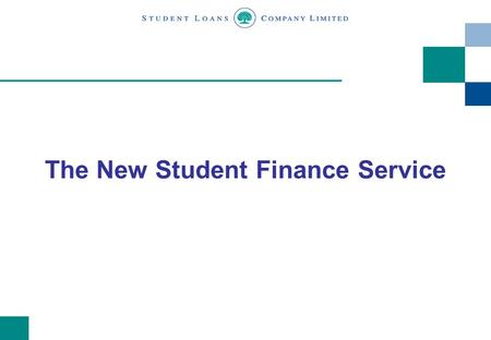 The New Student Finance Service. 2 Contents Background to the Student Loans Company Customer First Programme The New Student Finance Service The SLC’s.