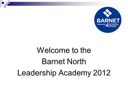 Welcome to the Barnet North Leadership Academy 2012.