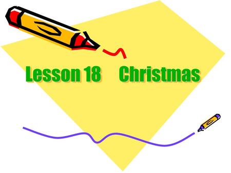 Lesson 18 Christmas. tinkling and jingling bells green wreath and red ribbons Santa Claus, his elves and his bag of presents.