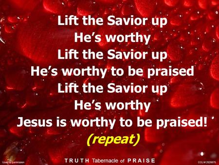 Lift the Savior up He’s worthy Lift the Savior up He’s worthy to be praised Lift the Savior up He’s worthy Jesus is worthy to be praised! (repeat) T R.