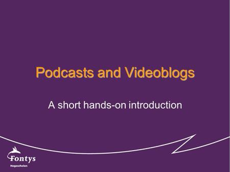 Podcasts and Videoblogs A short hands-on introduction.