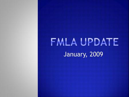 January, 2009.  The FMLA entitles eligible Employees to take up to 12 workweeks of job-protected leave in a 12-month period for specified family and.