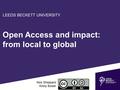 Open Access and impact: from local to global Nick Sheppard Kirsty Bower LEEDS BECKETT UNIVERSITY.