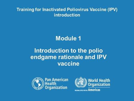 Module 1 Introduction to the polio endgame rationale and IPV vaccine