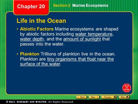 < BackNext >PreviewMain Section 2 Marine Ecosystems Chapter 20 Life in the Ocean Abiotic Factors Marine ecosystems are shaped by abiotic factors including.