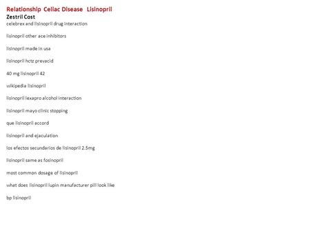 Relationship Celiac Disease Lisinopril Zestril Cost celebrex and lisinopril drug interaction lisinopril other ace inhibitors lisinopril made in usa lisinopril.