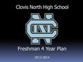 Clovis North High School Freshman 4 Year Plan 2013-2014.