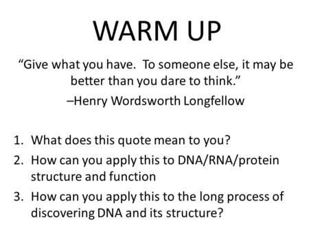 WARM UP “Give what you have. To someone else, it may be better than you dare to think.” –Henry Wordsworth Longfellow 1.What does this quote mean to you?