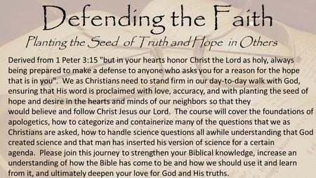 Defending the Faith Planting the Seed of Truth and Hope in Others Derived from 1 Peter 3:15 but in your hearts honor Christ the Lord as holy, always being.