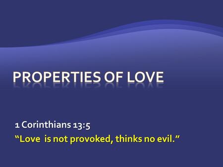 1 Corinthians 13:5 “Love is not provoked, thinks no evil.”