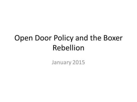 Open Door Policy and the Boxer Rebellion January 2015.