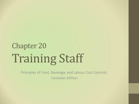 Chapter 20 Training Staff Principles of Food, Beverage, and Labour Cost Controls, Canadian Edition.