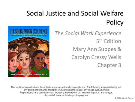 Social Justice and Social Welfare Policy The Social Work Experience 5 th Edition Mary Ann Suppes & Carolyn Cressy Wells Chapter 3 This multimedia product.