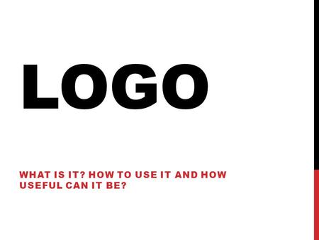 LOGO WHAT IS IT? HOW TO USE IT AND HOW USEFUL CAN IT BE?