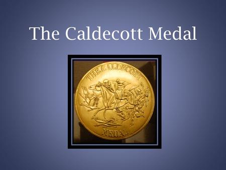 The Caldecott Medal. Randolph J. Caldecott Born: March 22, 1846 Died: February 12, 1886.