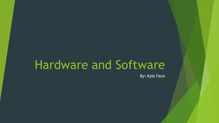 Hardware and Software By: Kyle Face. Hardware! Main computer hardware components Hardware refers to the physical components of a computer (What you can.