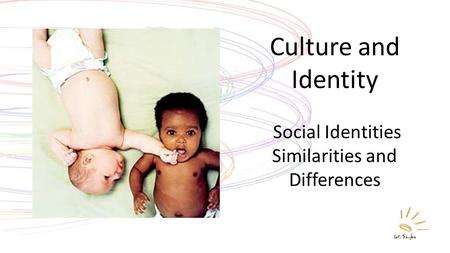 Culture and Identity Social Identities Similarities and Differences.