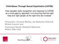 Child Abuse Through Sexual Exploitation (CATSE) How valuable early recognition and response to CATSE as a multi-agency approach is to ensuring that the.