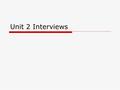 Unit 2 Interviews. Aims  This unit aims at helping students learn the knowledge and language skills of having a successful job interview.