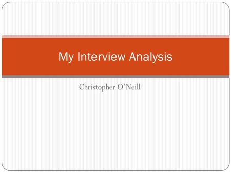 Christopher O’Neill My Interview Analysis. Investigative Interview Introduction: The interviewer would give a brief introduction to the interviewee, giving.