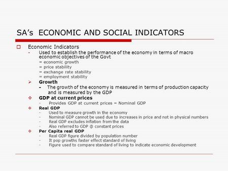 SA’s ECONOMIC AND SOCIAL INDICATORS  Economic Indicators -Used to establish the performance of the economy in terms of macro economic objectives of the.