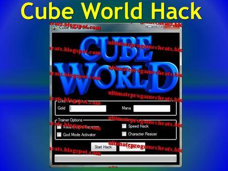 Cube World Hack. Features : * Instant Level Increase * Gold Generator * God Mode Activator (Infinite Health) * Speed Hack * Infinite Mana * Character.