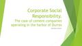 Corporate Social Responsibility. The case of cement companies operating in the harbor of Durres Marsida ISMAILI.