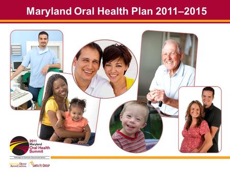 Maryland Oral Health Plan 2011–2015. A Few of the Many Contributors to the Plan Carroll County Health Department Children’s Regional Oral Health Consortium.