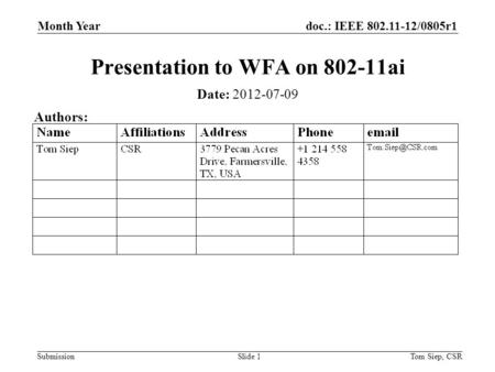 Doc.: IEEE 802.11-12/0805r1 Submission Month Year Tom Siep, CSRSlide 1 Presentation to WFA on 802-11ai Date: 2012-07-09 Authors: